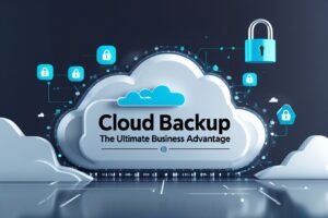 Cloud Backup - The Ultimate Business Advantage